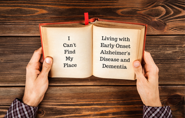 Early Onset Alzheimers Disease-I Can’t Find My Place